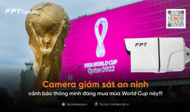 Camera giám sát an ninh cảnh báo thông minh đáng mua mùa World Cup này!!!